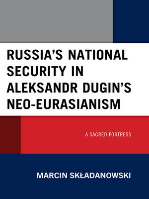 cover image of Russia's National Security in Aleksandr Dugin's Neo-Eurasianism